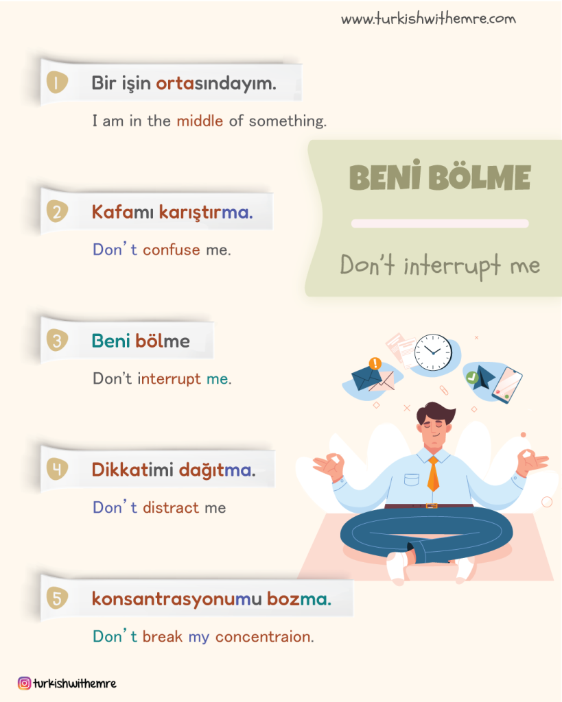  you don't want to be interrupted in Turkish