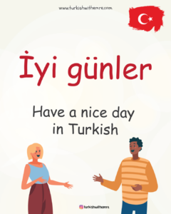 Have a nice day in Turkish